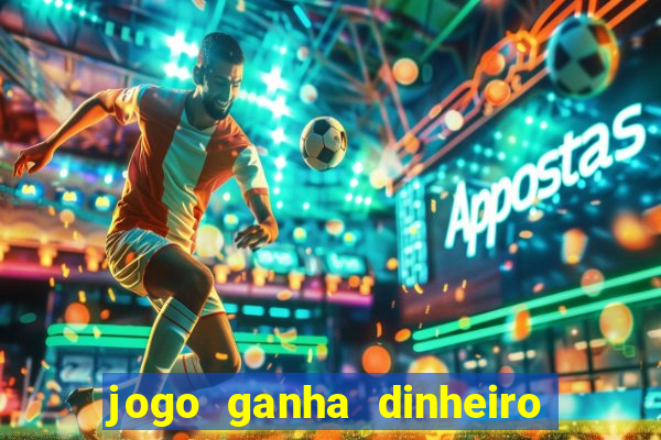 jogo ganha dinheiro de verdade pix